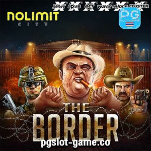 The Border ทดลองเล่นสล็อต Nolimit City Slot Demo เกมใหม่ล่าสุด ซื้อฟรีสปินฟีเจอร์ได้ เว็บตรง ถอนไม่อั้น